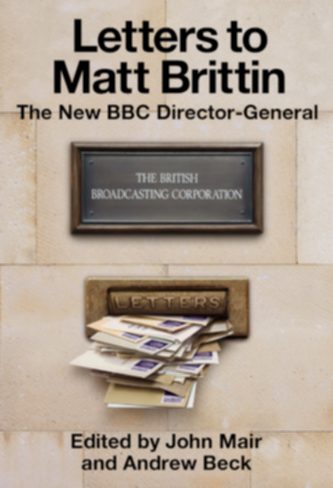 LETTERS TO MATT BRITTIN, THE NEW BBC DIRECTOR-GENERAL