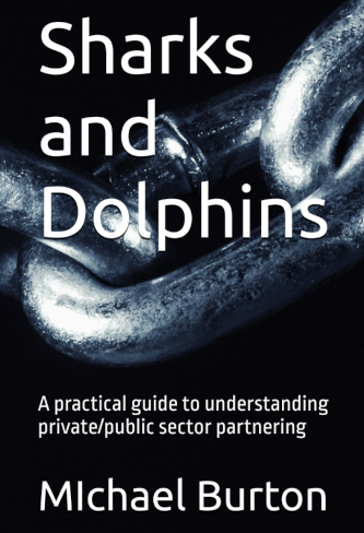 Sharks and Dolphins - A practical guide to understanding private/public sector partnering