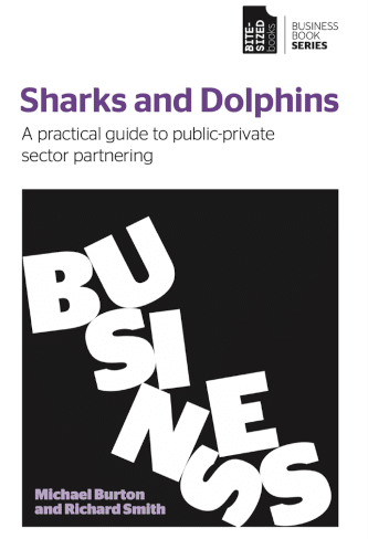 Sharks and Dolphins - A practical guide to understanding private/public sector partnering